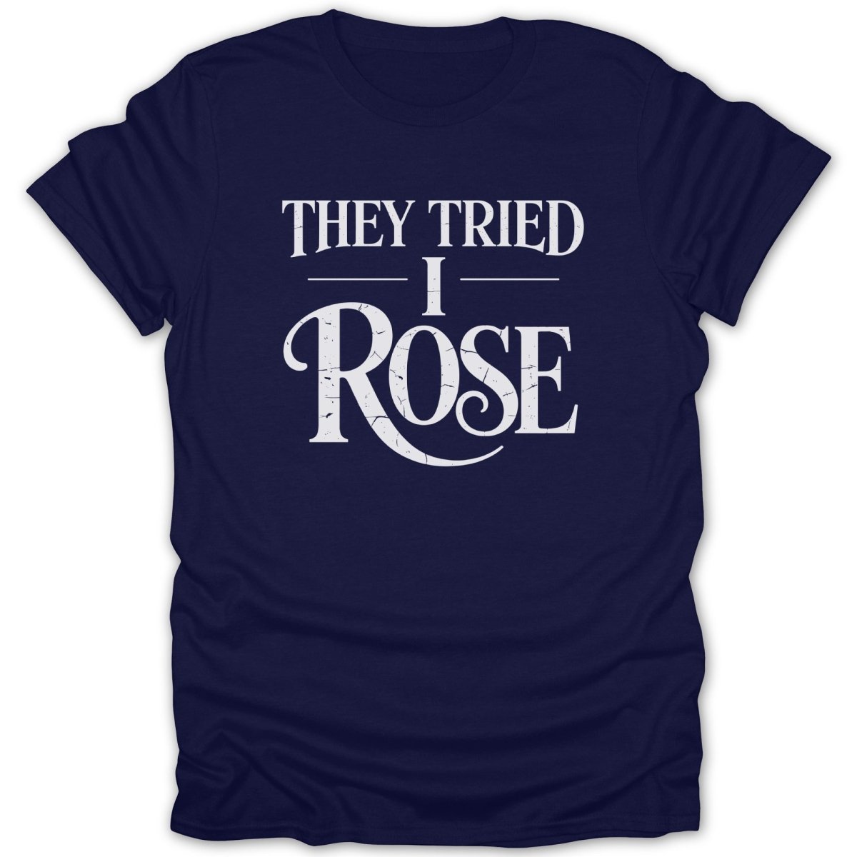 They Tried I Rose Tee - Zion Threadz