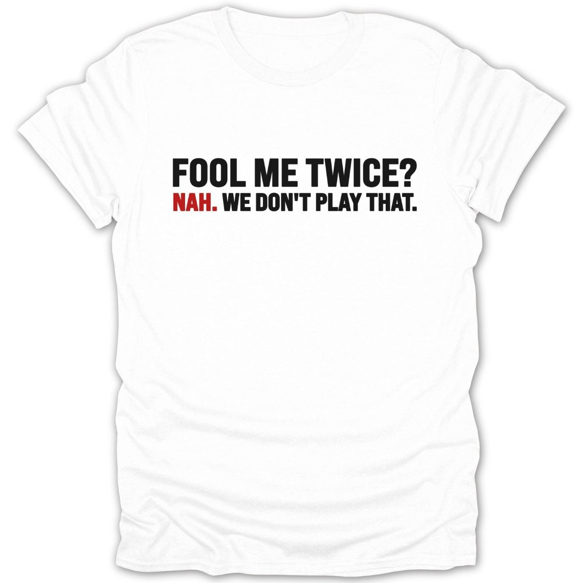 Fool Me Twice? Nah. Tee - Zion Threadz