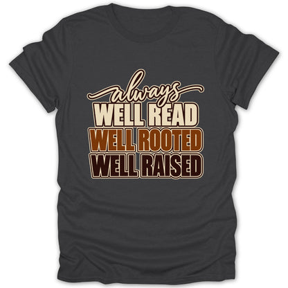 Dark gray t-shirt with "always WELL READ WELL ROOTED WELL RAISED" text.