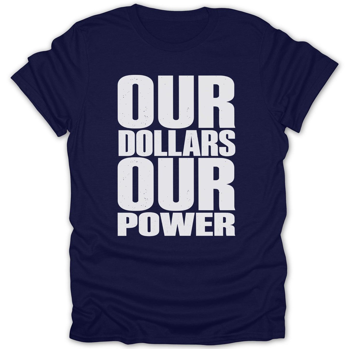 Navy t-shirt with white text "OUR DOLLARS OUR POWER"