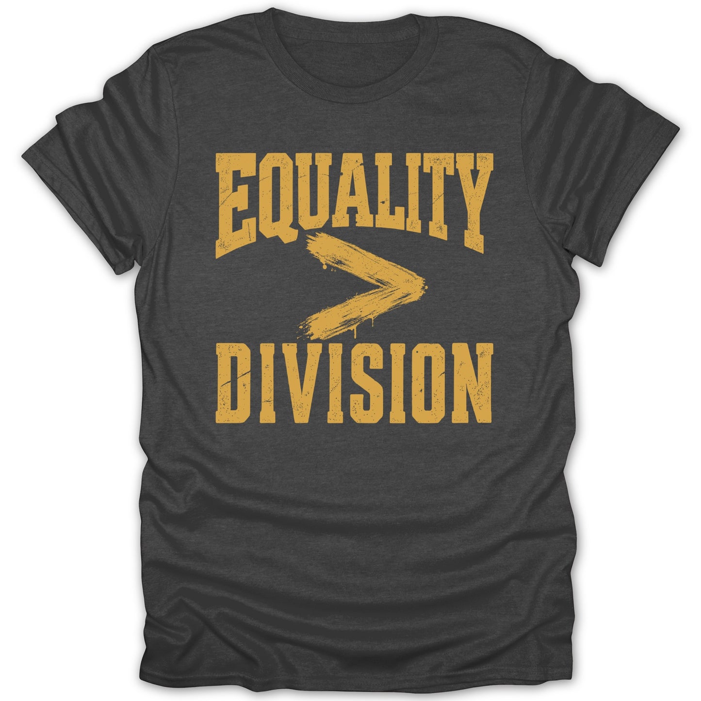 Dark gray t-shirt with yellow text "EQUALITY > DIVISION" in distressed font.