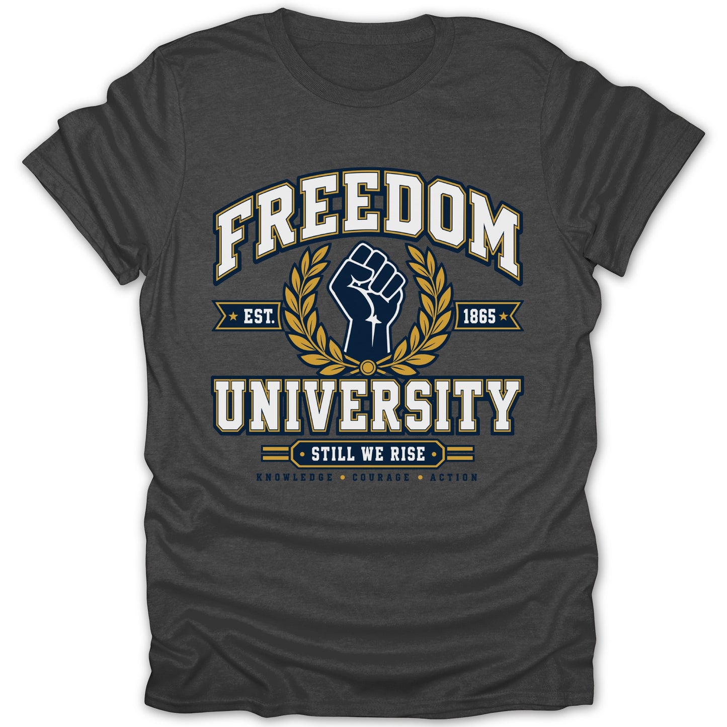 Dark gray t-shirt with "FREEDOM UNIVERSITY" text, a raised fist, laurel branches, and "STILL WE RISE".