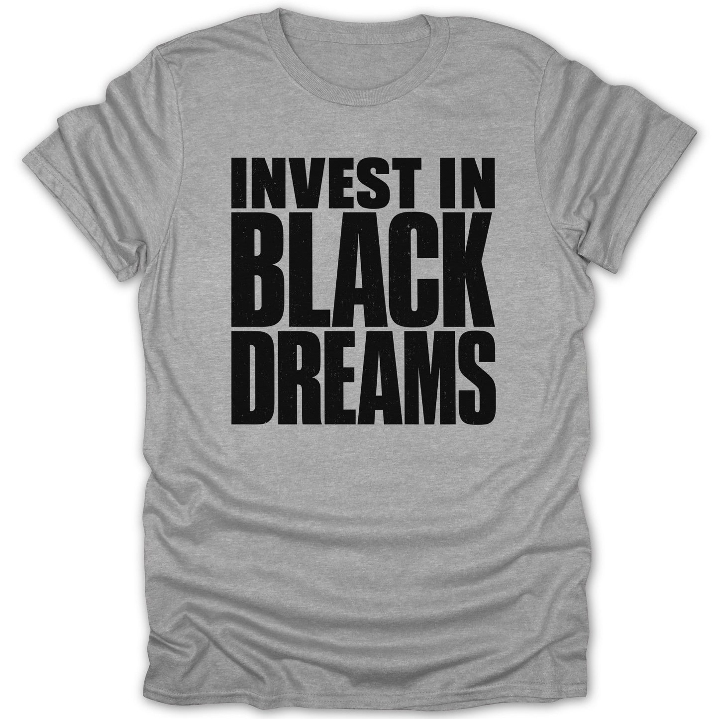 Grey t-shirt with black text reading "INVEST IN BLACK DREAMS".