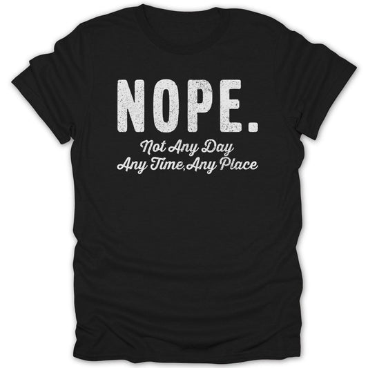 Nope Not Any Day Tee - Zion Threadz