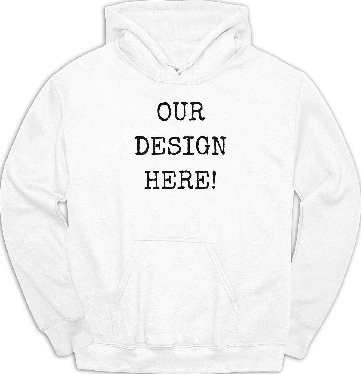 White hoodie with black text "OUR DESIGN HERE!"