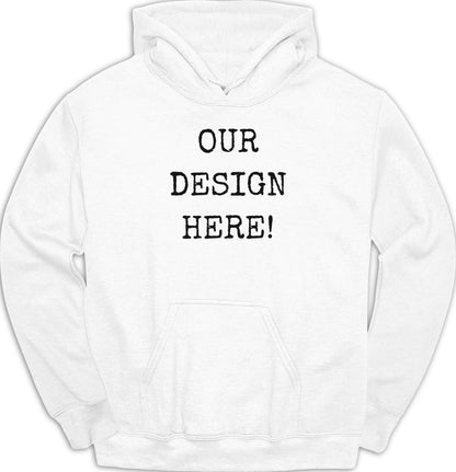 White hoodie with black text "OUR DESIGN HERE!"