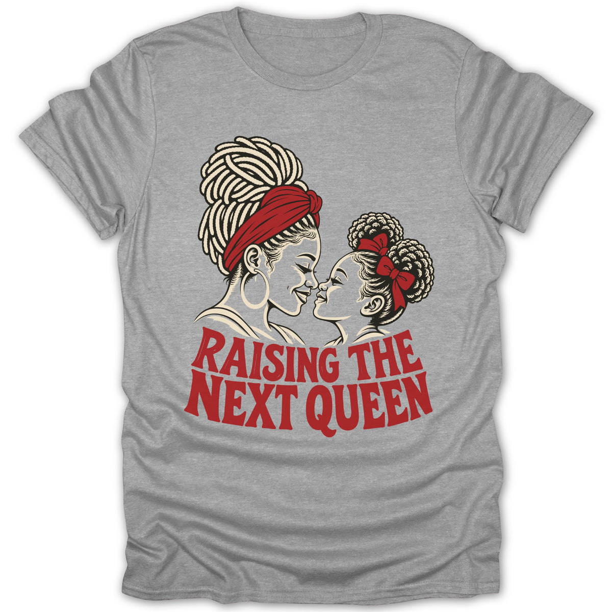 Grey t-shirt featuring an illustration of a mother and daughter with the text RAISING THE NEXT QUEEN.