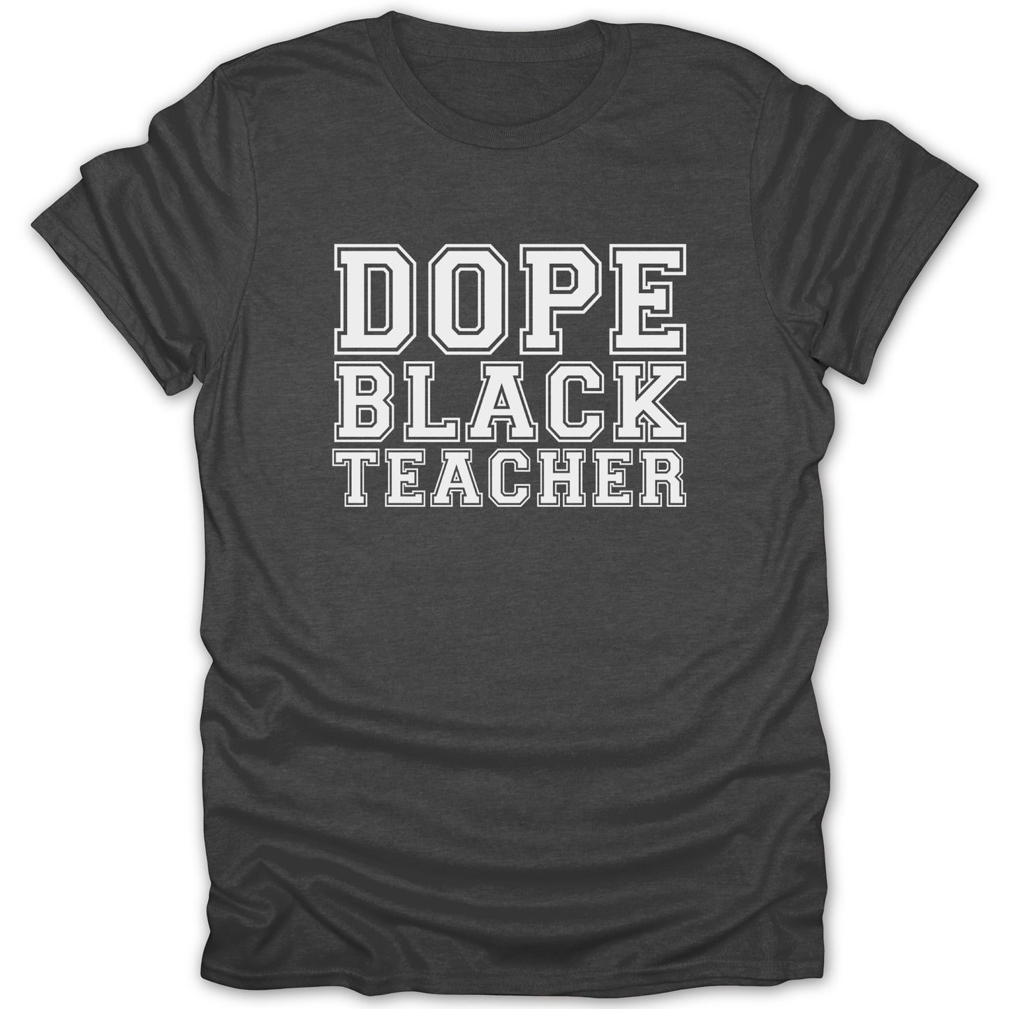 Dark grey t-shirt with white text reading "DOPE BLACK TEACHER."