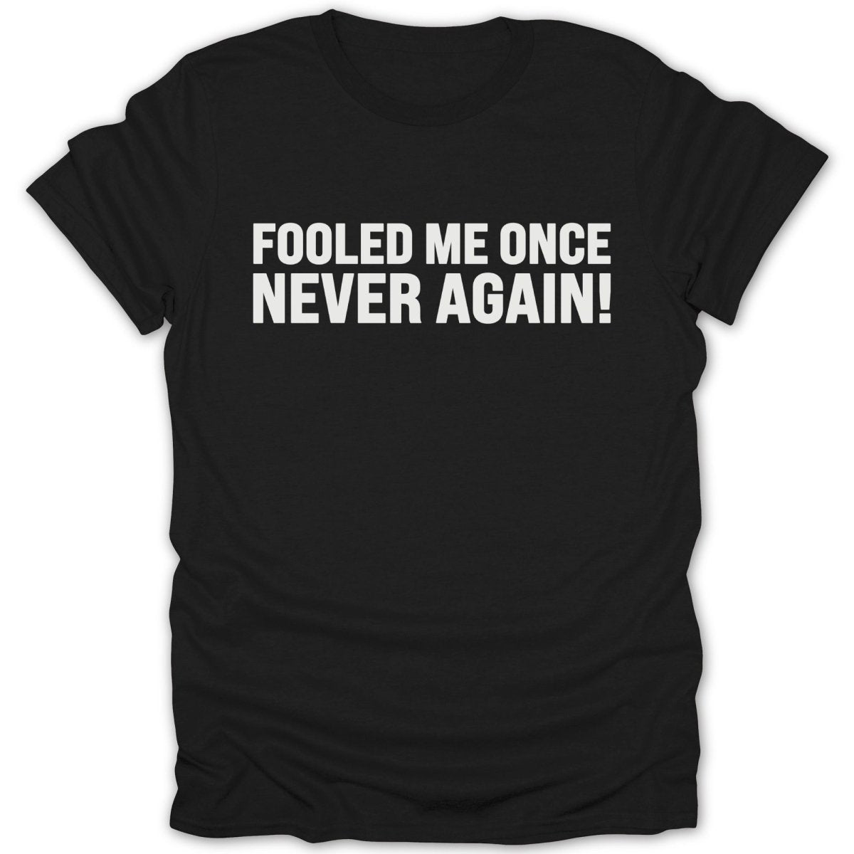 Fooled Me Once Never Again Tee - Zion Threadz