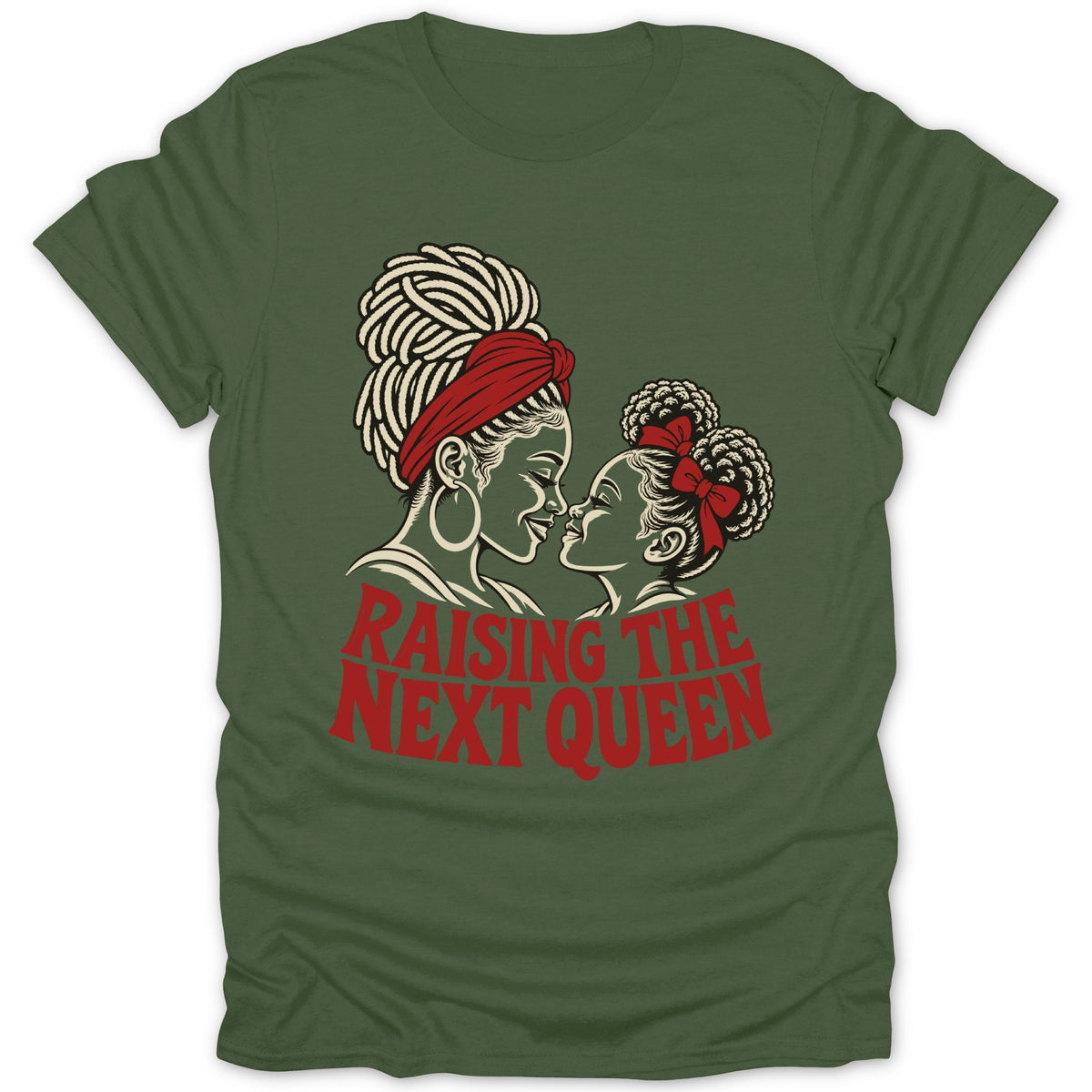 Olive green t-shirt with a graphic of a Black mother and daughter facing each other, with the red text "RAISING THE NEXT QUEEN".