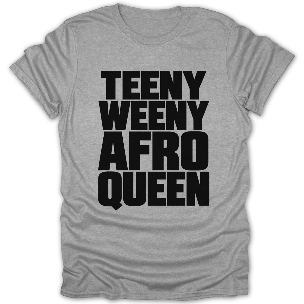 Grey t-shirt with black text that reads "TEENY WEENY AFRO QUEEN".