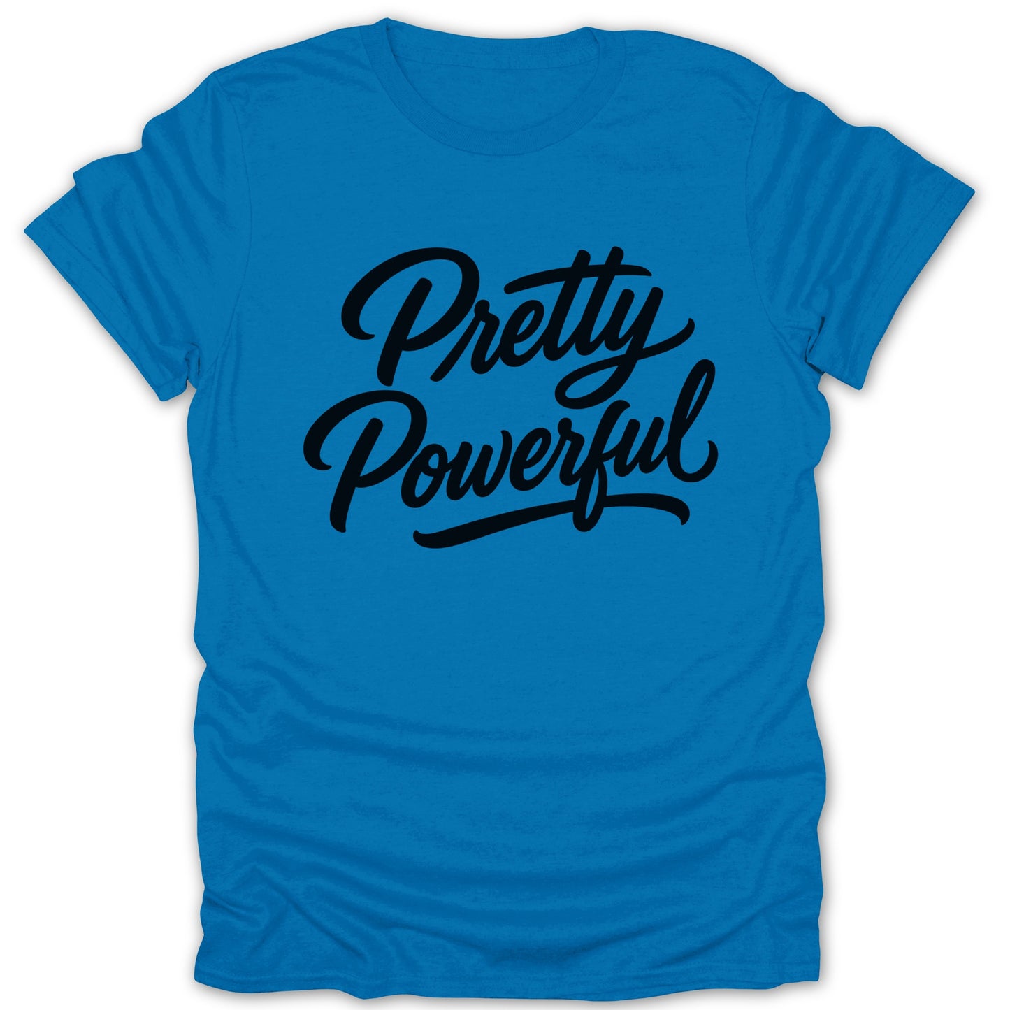 Blue t-shirt with black text reading "Pretty Powerful"