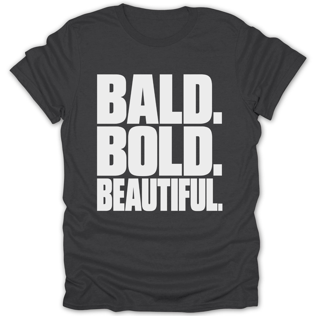 Dark gray t-shirt with white text reading "BALD. BOLD. BEAUTIFUL."