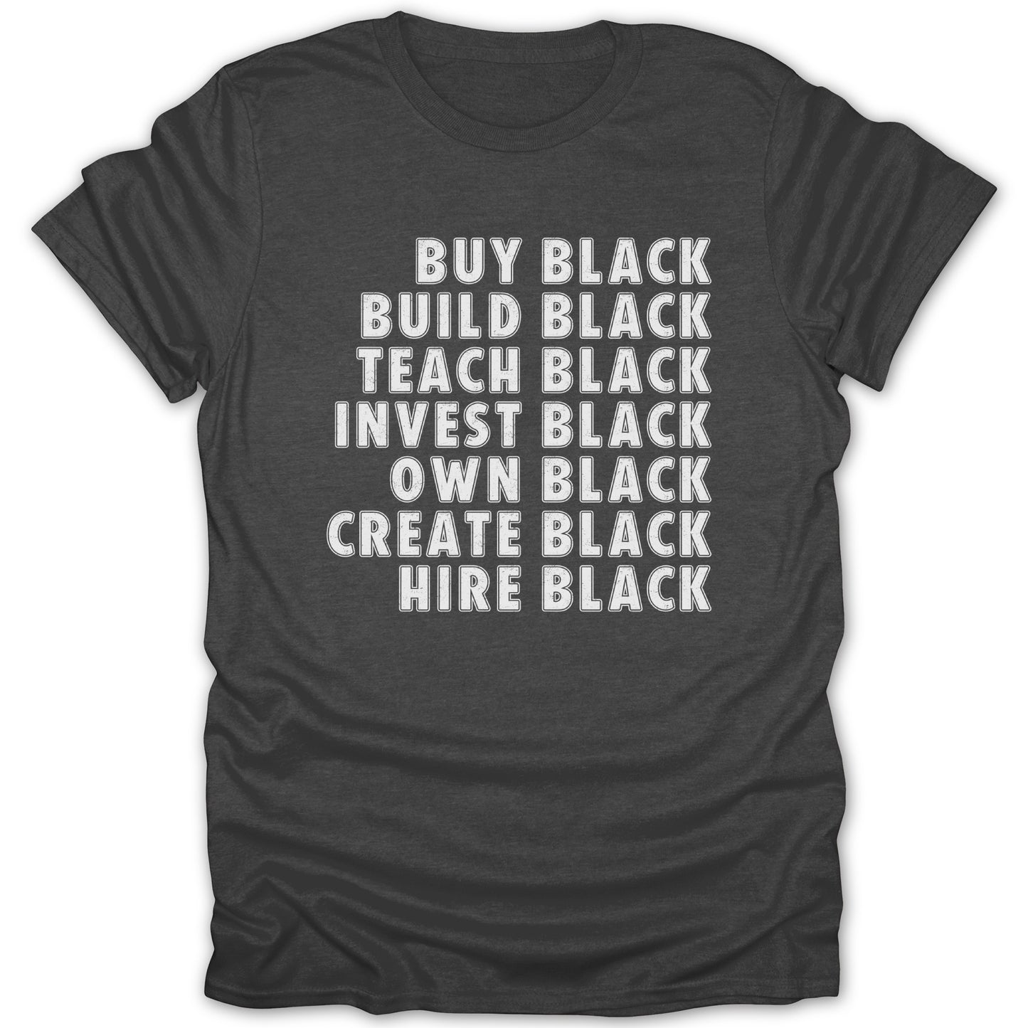 Dark grey t-shirt with white text: Buy Black, Build Black, Teach Black, Invest Black, Own Black, Create Black, Hire Black.