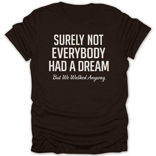 Surely Not Everybody Had a Dream Tee - Zion Threadz