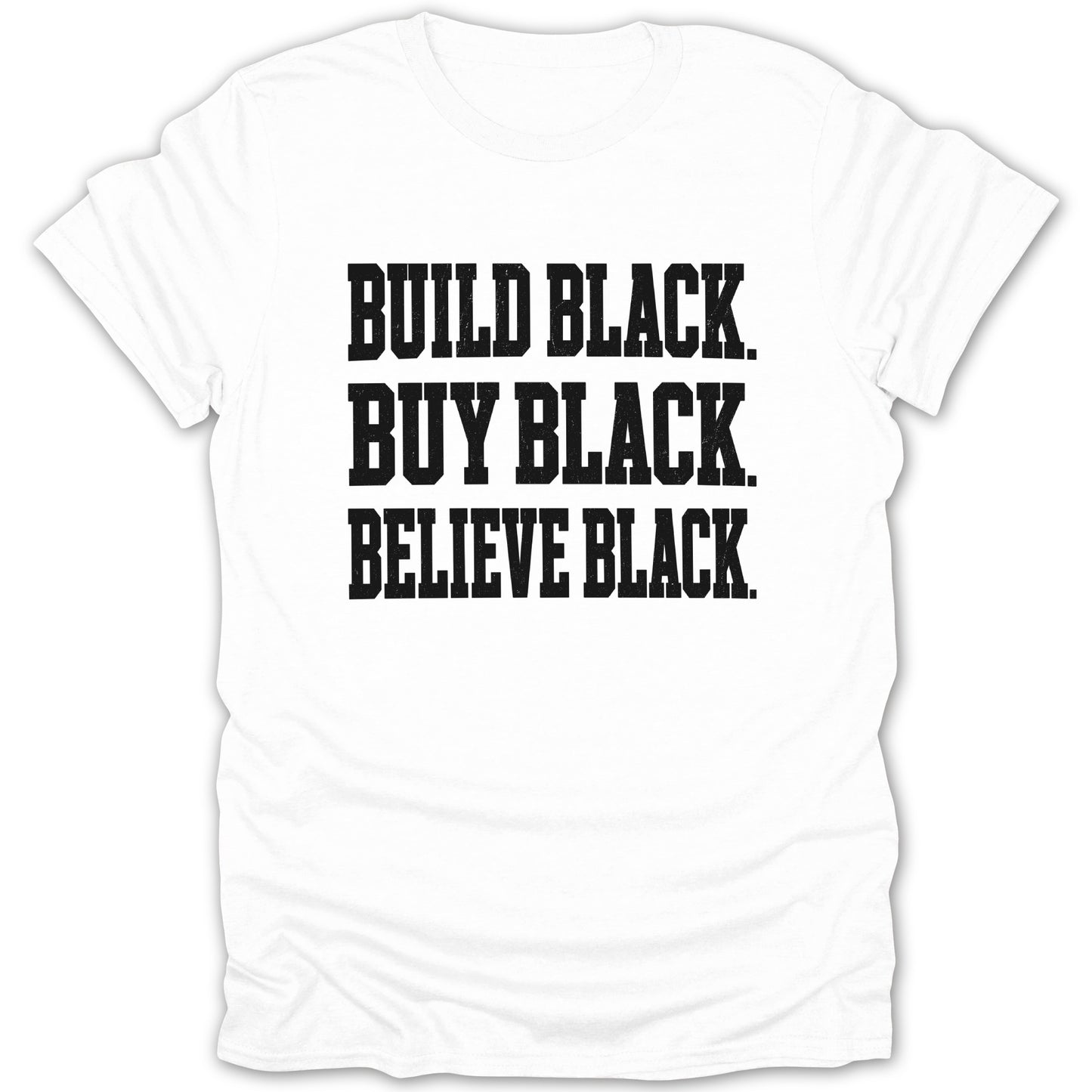 White t-shirt with black text: Build Black, Buy Black, Believe Black.