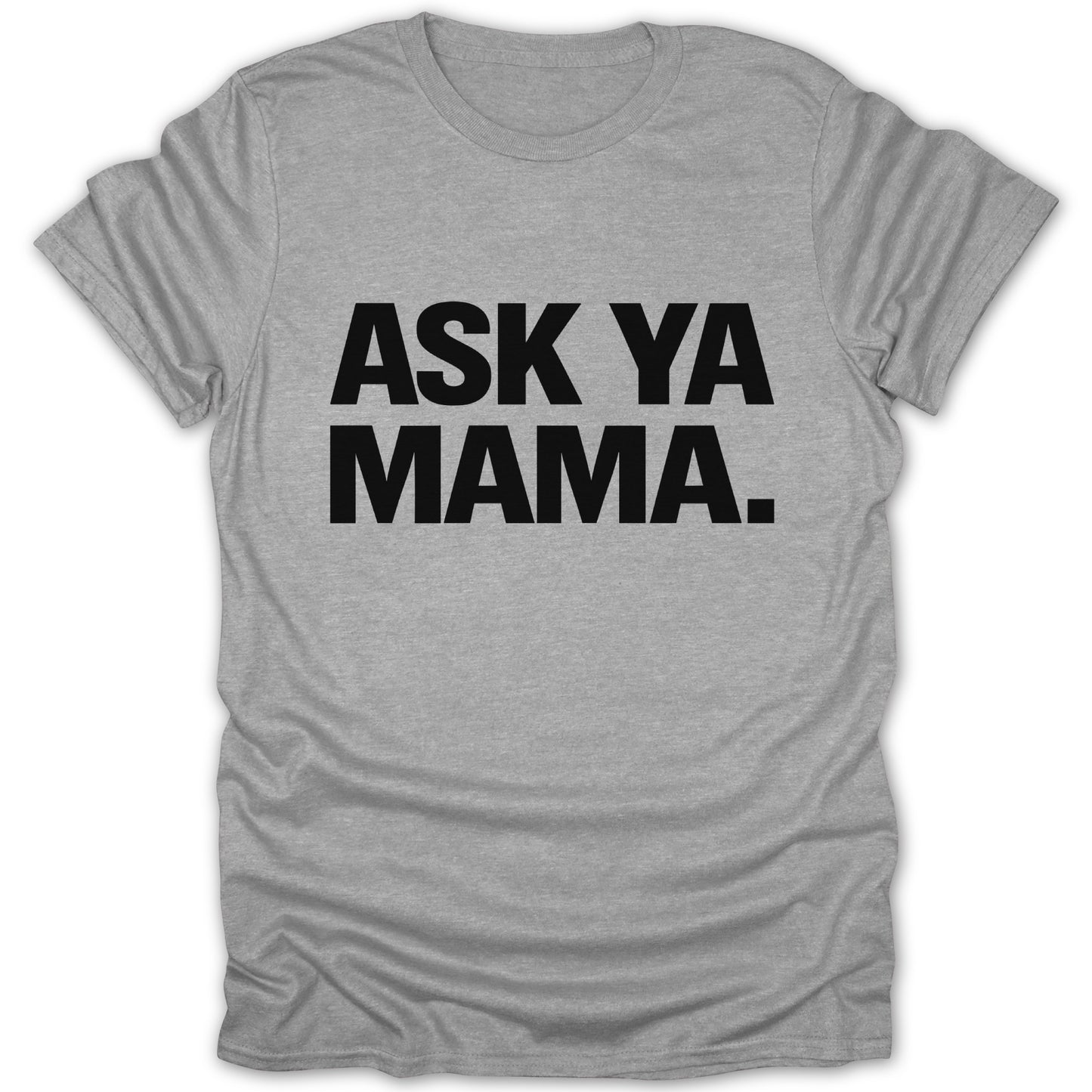 Ask Ya Mama Graphic Tee Fun Statement Shirt