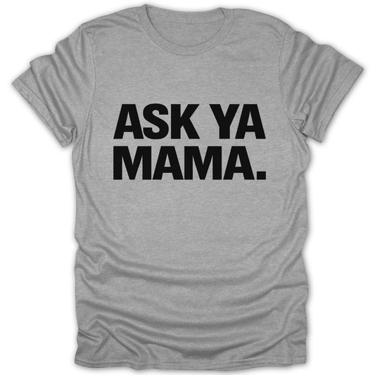 Ask Ya Mama Graphic Tee Fun Statement Shirt