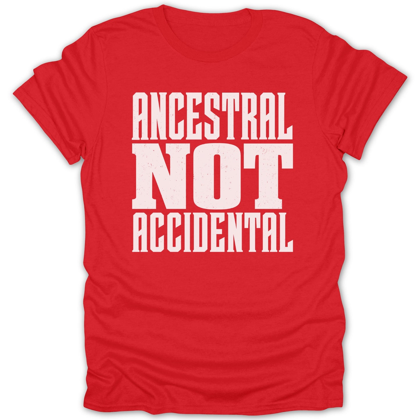 Red t-shirt with white text reading "ANCESTRAL NOT ACCIDENTAL"