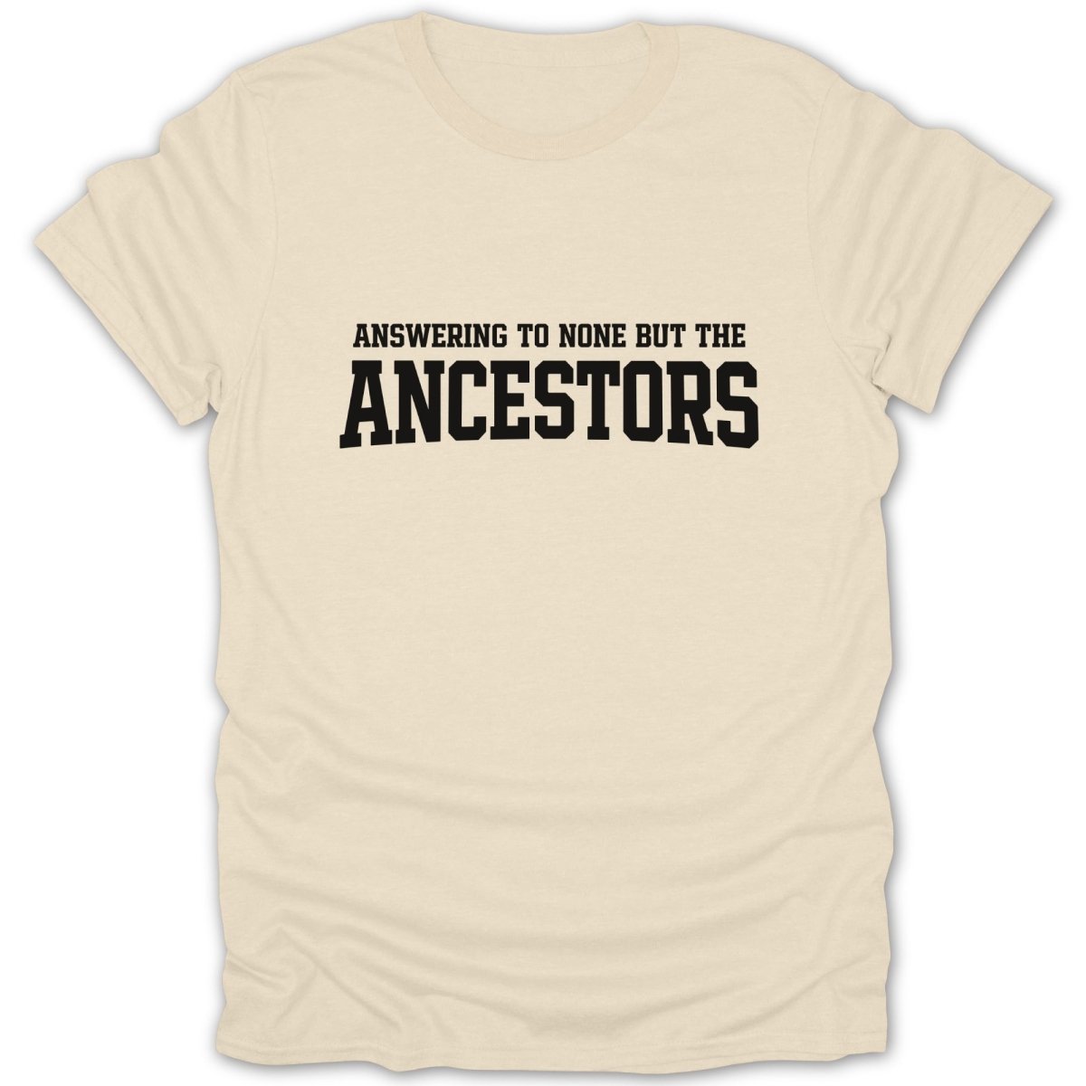Answering To None But The Ancestors Tee - Zion Threadz