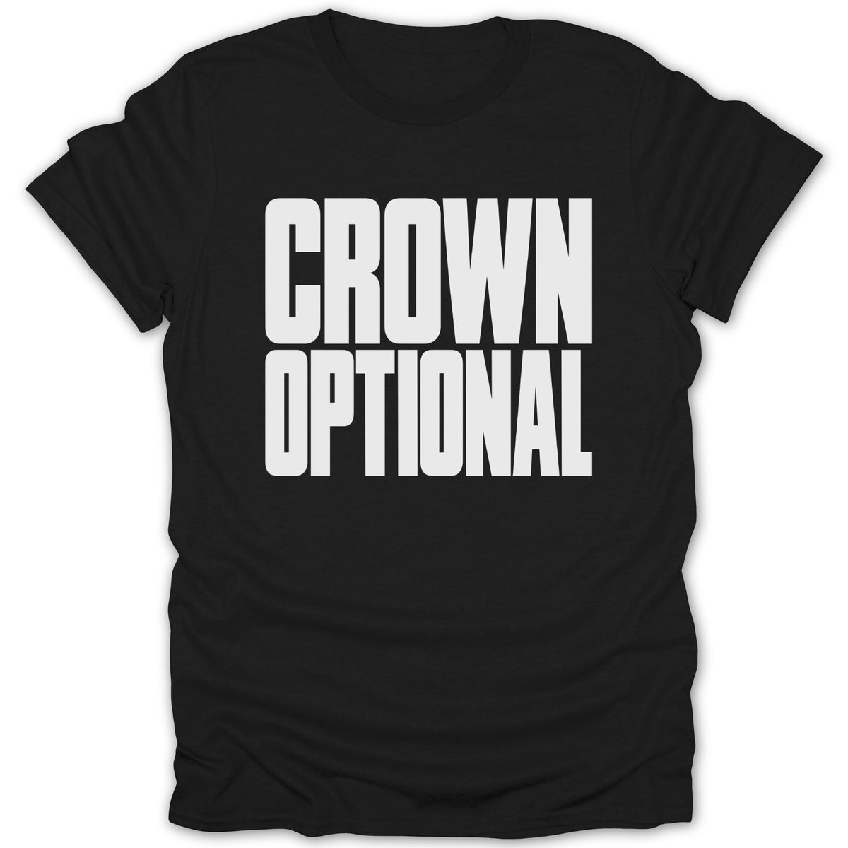 Black t-shirt with white text that reads "CROWN OPTIONAL".
