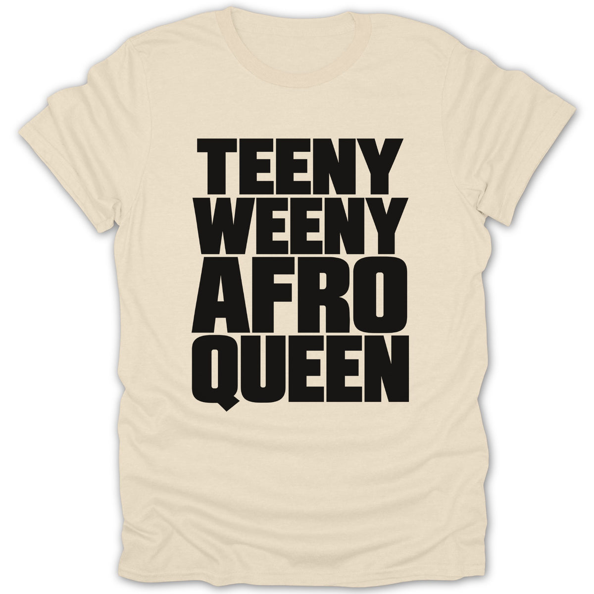 Cream t-shirt with black text "TEENY WEENY AFRO QUEEN"