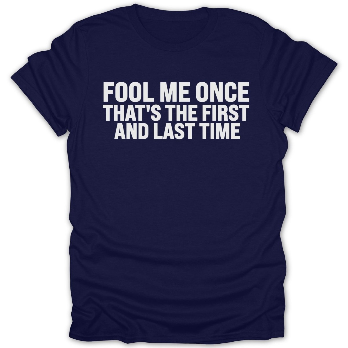 Fool Me Once, Last Time Tee - Zion Threadz