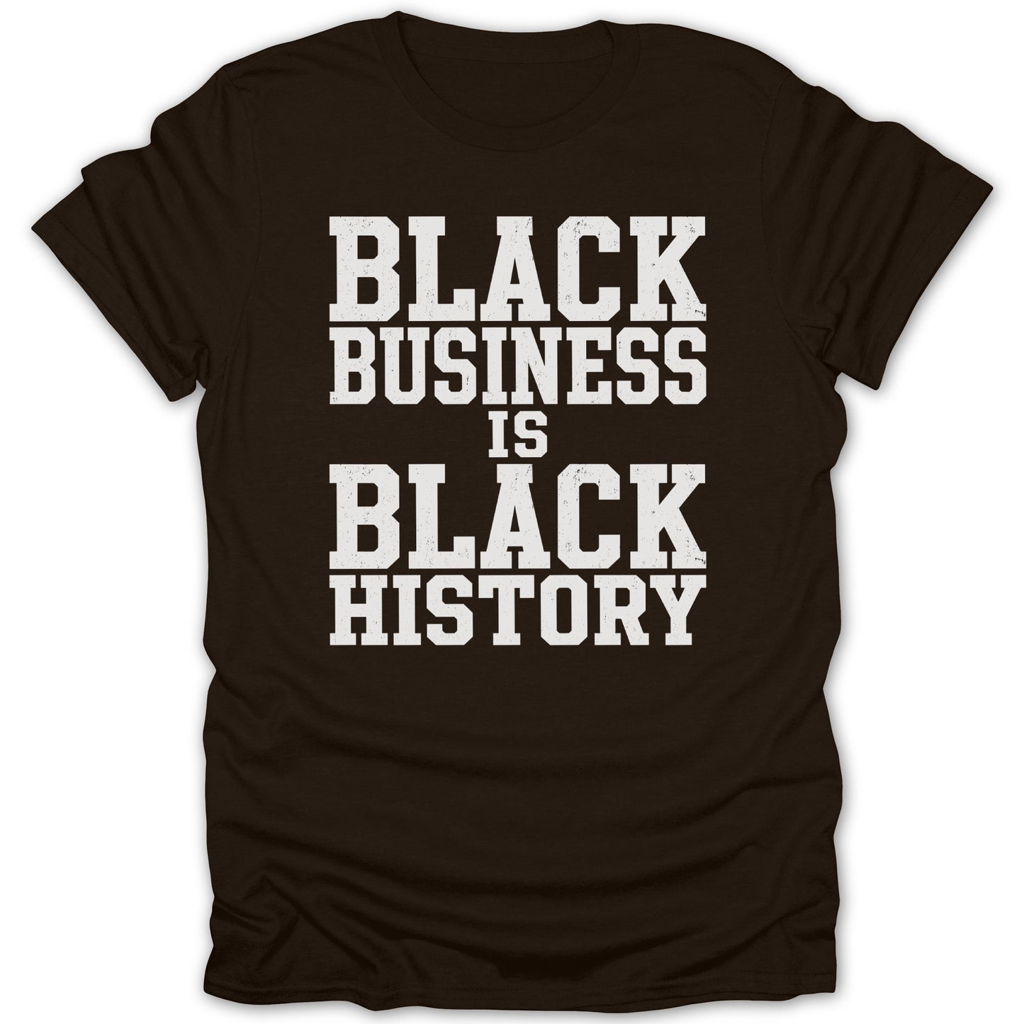 Brown t-shirt with white text reading "BLACK BUSINESS IS BLACK HISTORY".