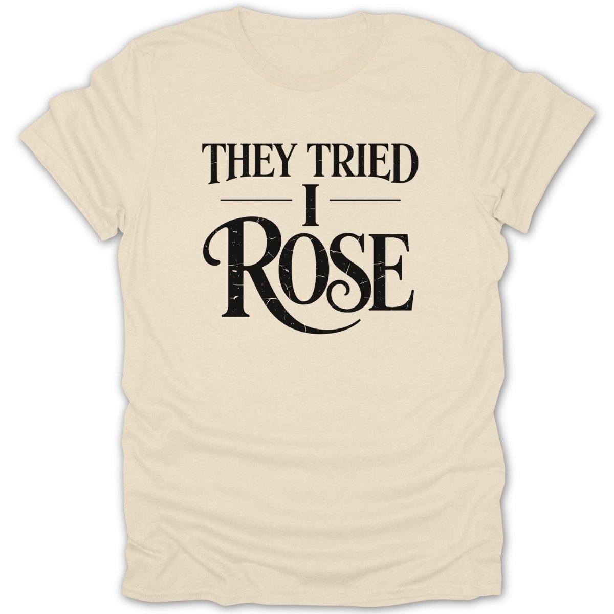 They Tried I Rose Tee - Zion Threadz