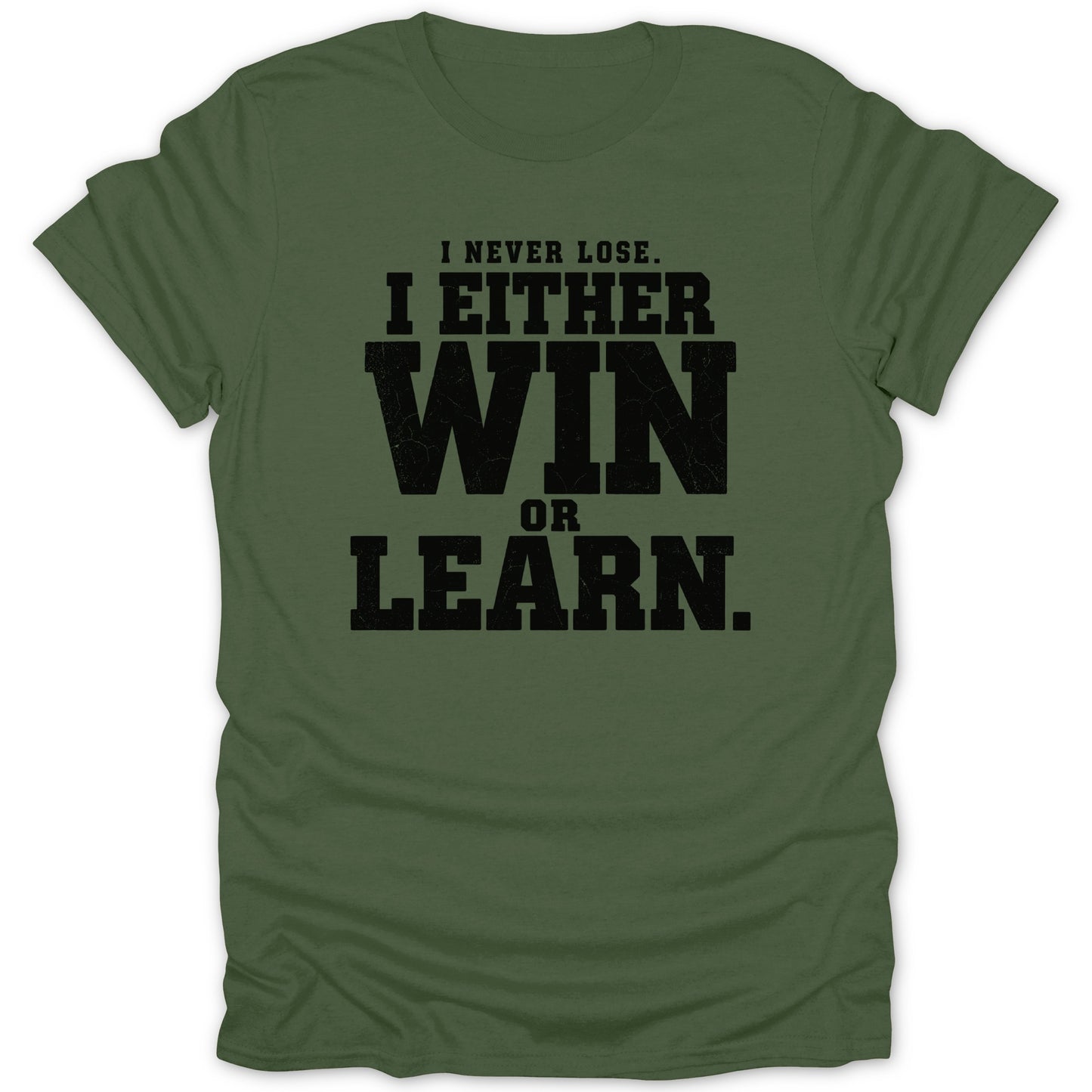 Olive green t-shirt with black text: "I never lose. I either win or learn."