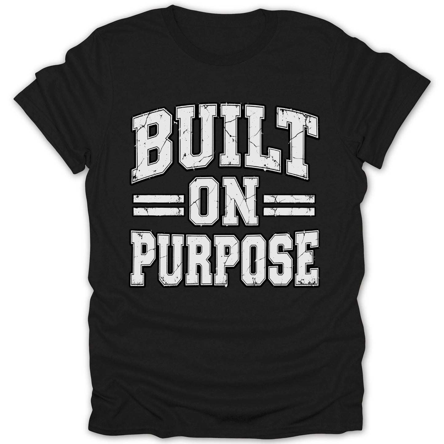 Black t-shirt with white distressed text that reads "BUILT ON PURPOSE"