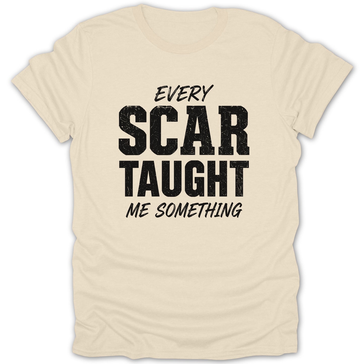Cream t-shirt with black text: "EVERY SCAR TAUGHT ME SOMETHING."