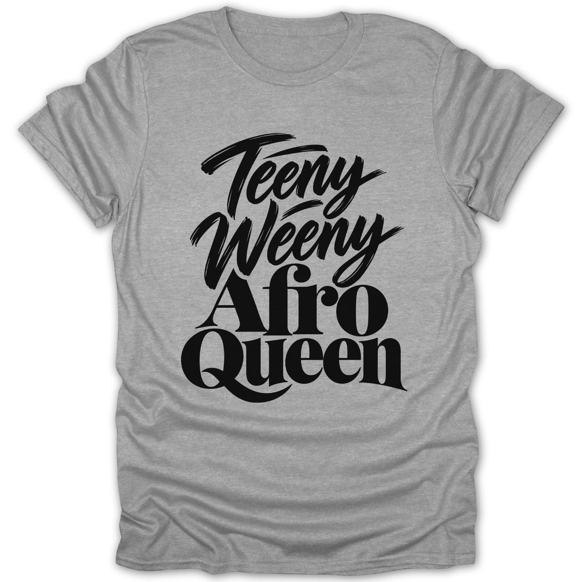 Grey t-shirt with black text reading "Teeny Weeny Afro Queen".