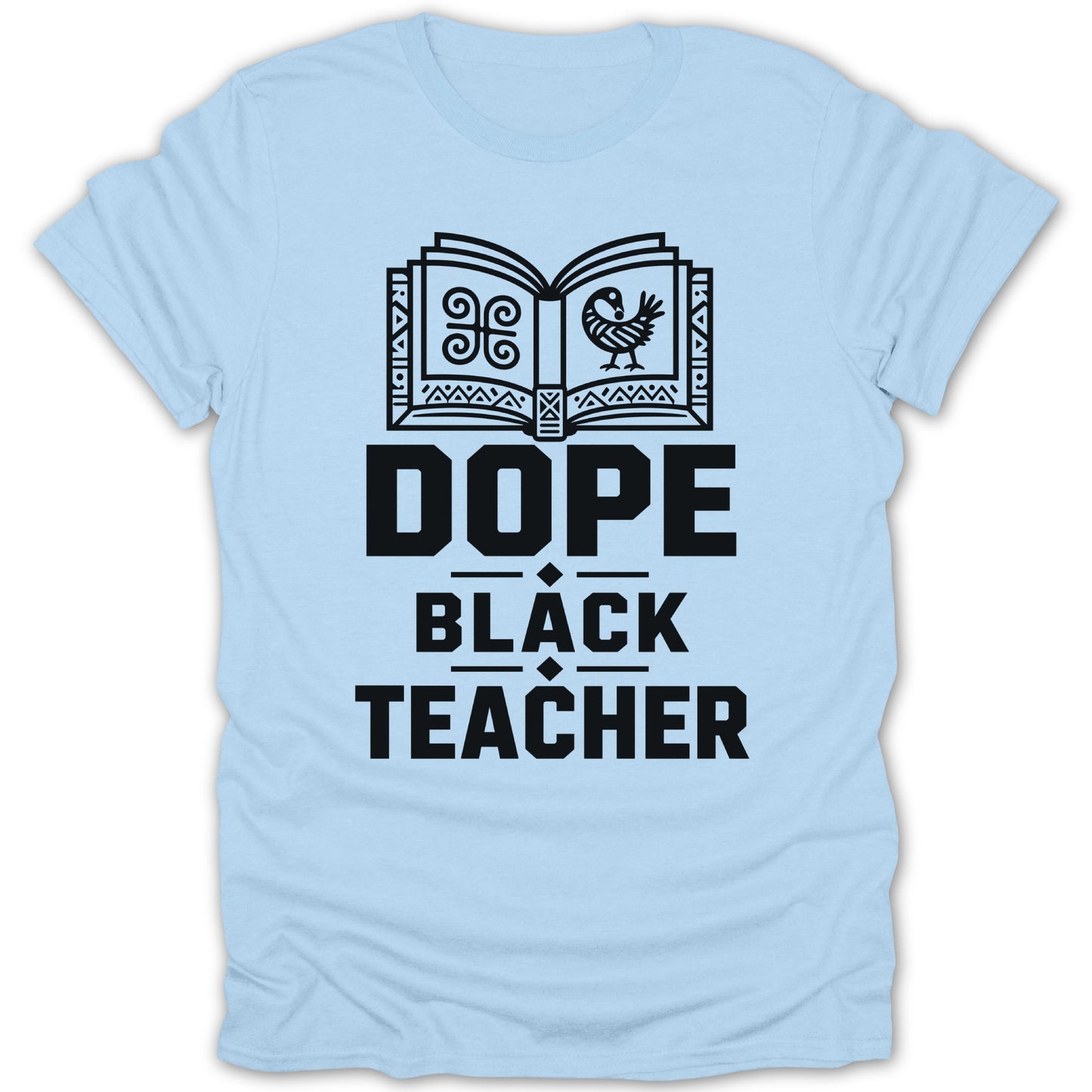 Light blue t-shirt with "DOPE BLACK TEACHER" text and Sankofa symbol.