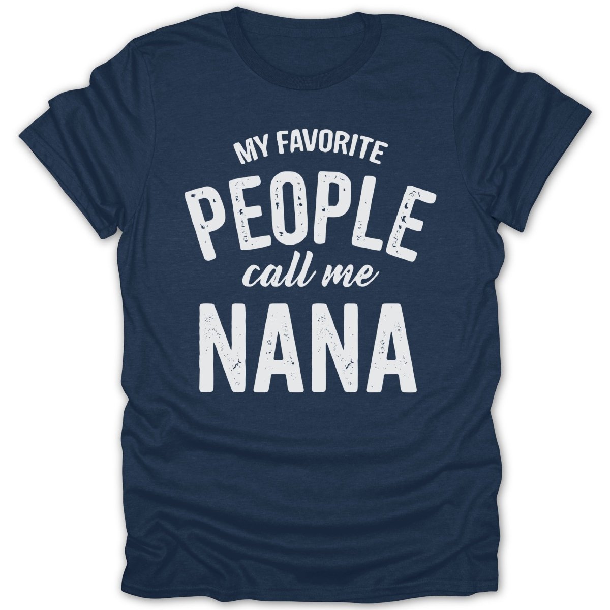 My Favorite People Call Me Nana Tee - Zion Threadz