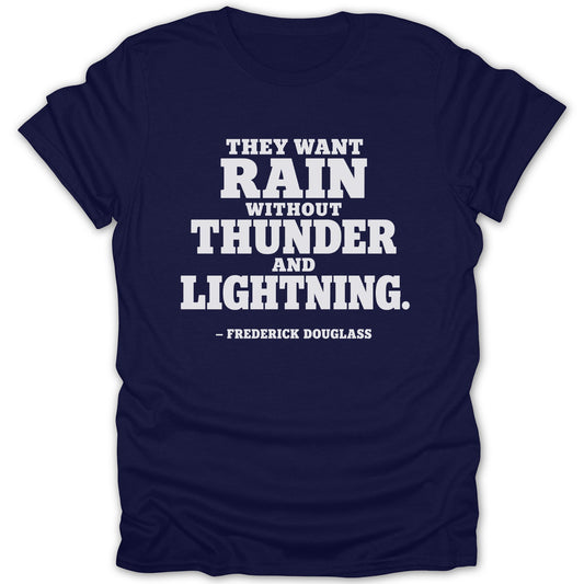 Dark blue short-sleeve t-shirt with white text reading "They want rain without thunder and lightning. - Frederick Douglass."