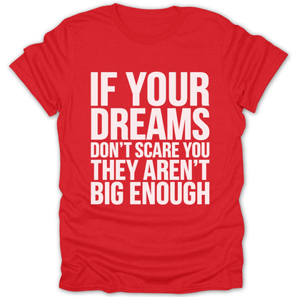 Red t-shirt with white text: "IF YOUR DREAMS DON'T SCARE YOU THEY AREN'T BIG ENOUGH"