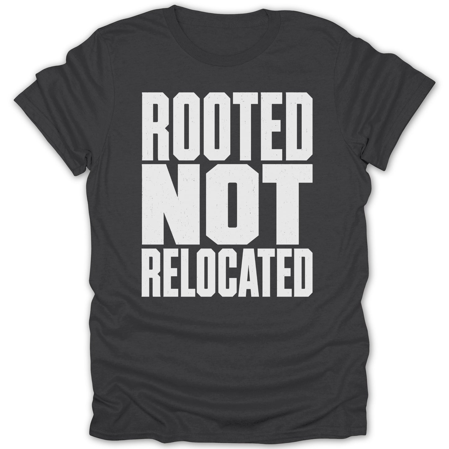 Dark gray t-shirt with white text reading "ROOTED NOT RELOCATED".