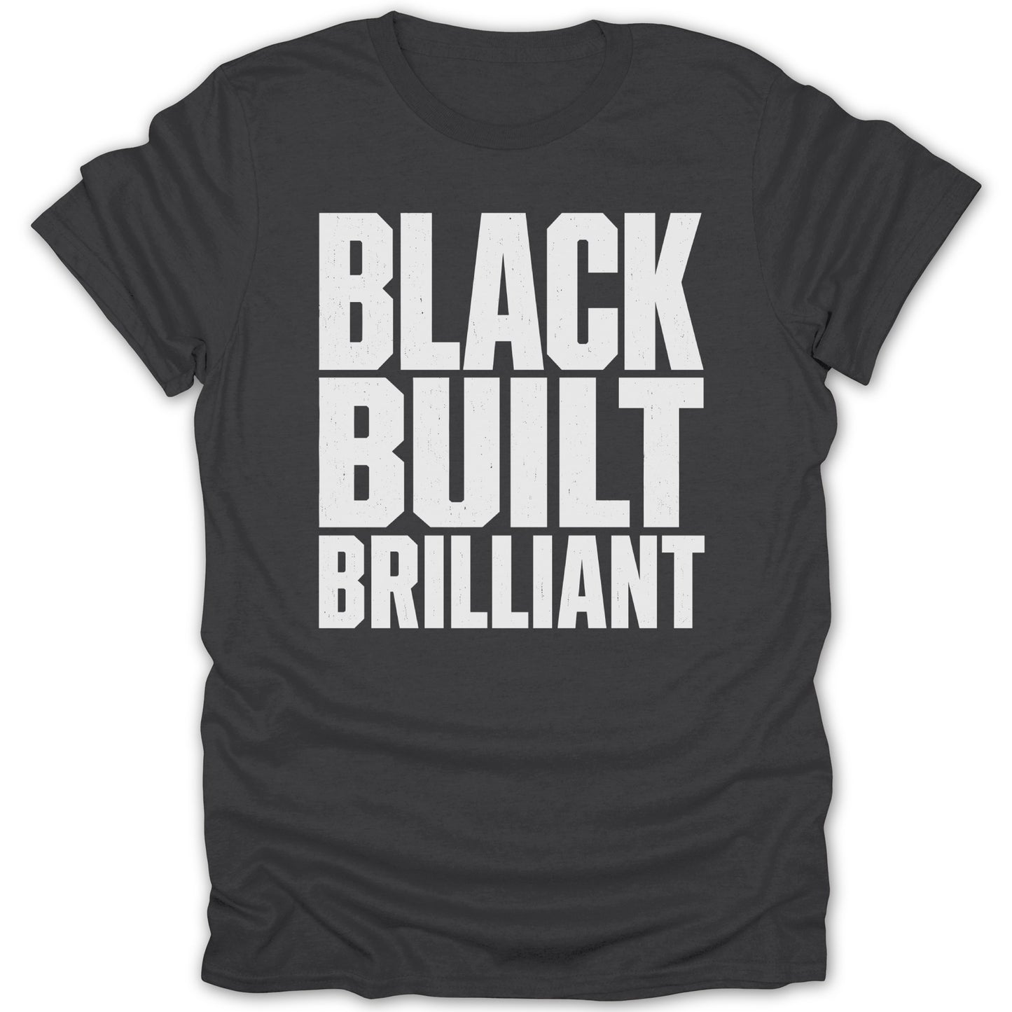 Dark grey t-shirt with white text that reads "BLACK BUILT BRILLIANT".