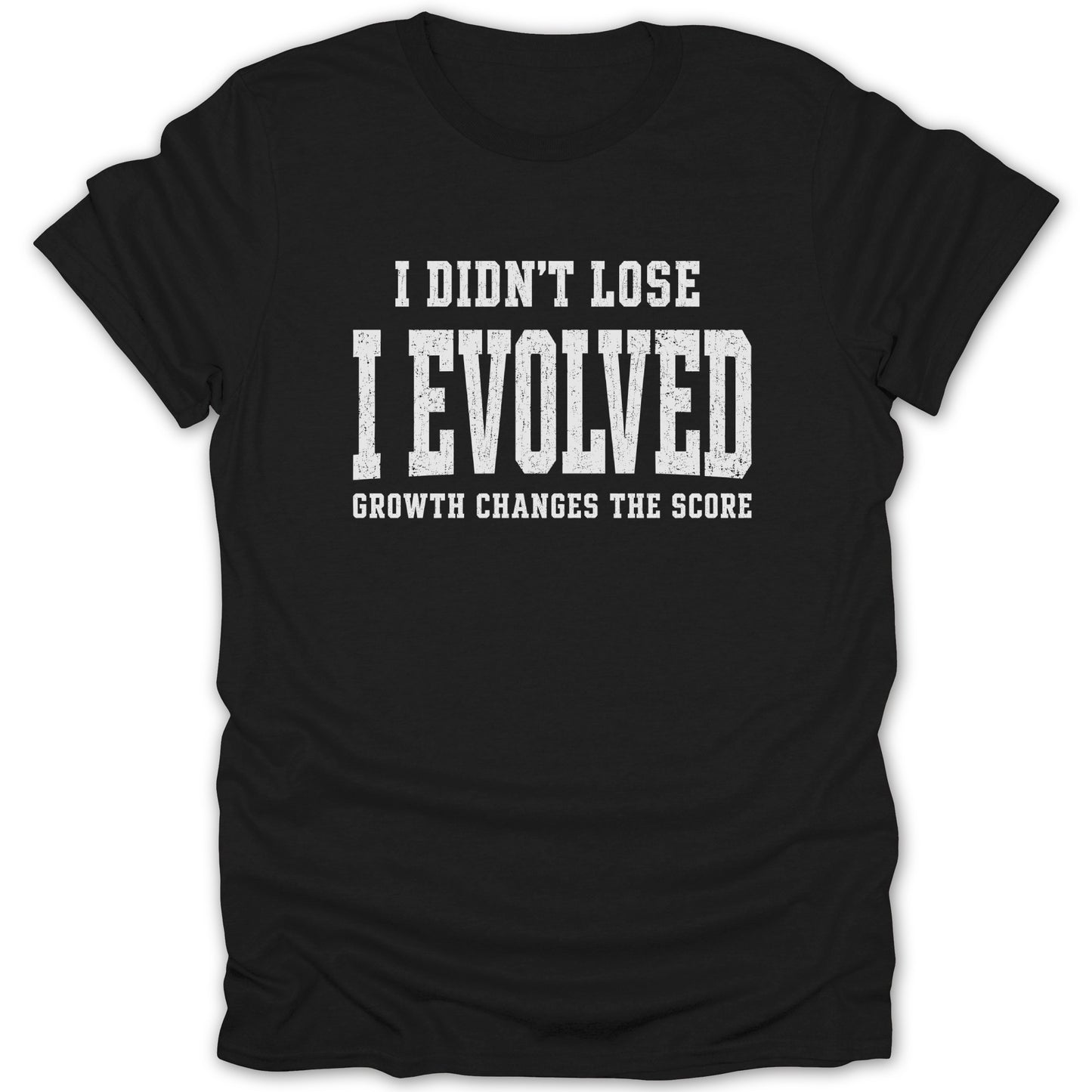 Black t-shirt with white text "I DIDN'T LOSE I EVOLVED GROWTH CHANGES THE SCORE".