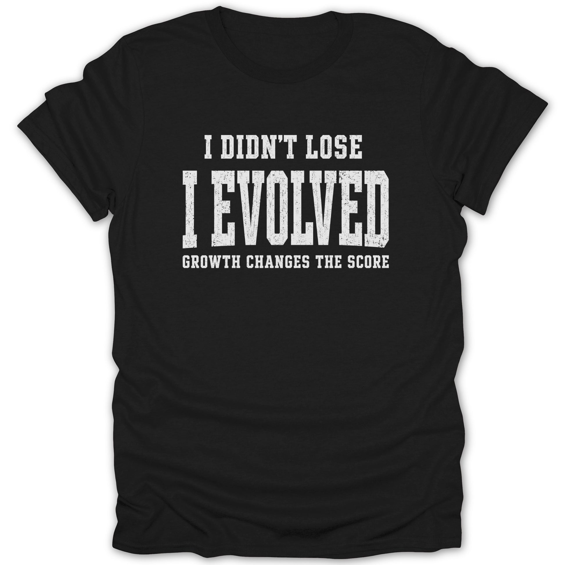 Black t-shirt with white text "I DIDN'T LOSE I EVOLVED GROWTH CHANGES THE SCORE".