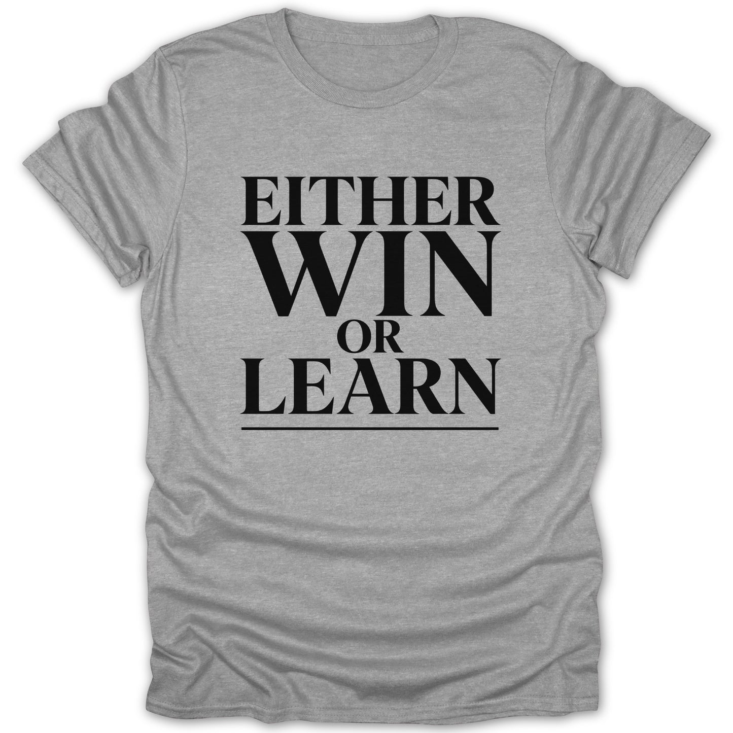 Grey t-shirt with black text: "EITHER WIN OR LEARN"