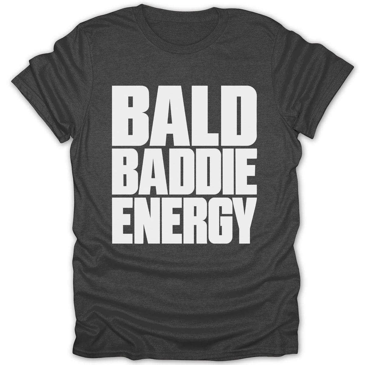 Dark grey t-shirt with white text that reads "BALD BADDIE ENERGY".