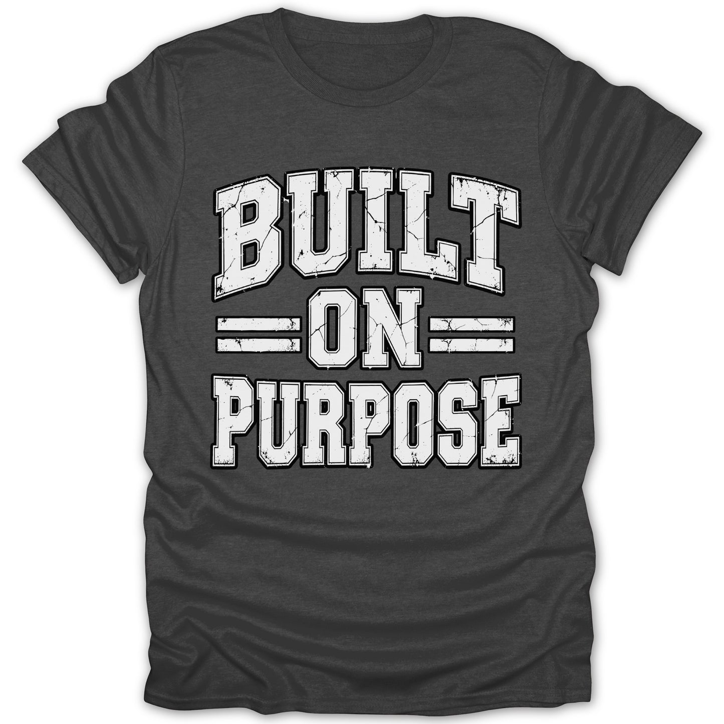 Dark gray t-shirt with white distressed text reading "BUILT ON PURPOSE".