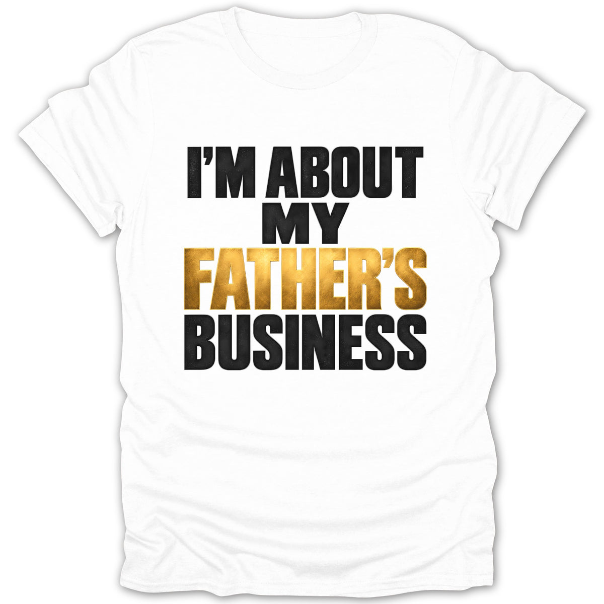 White t-shirt with black text: I'M ABOUT MY FATHER'S BUSINESS