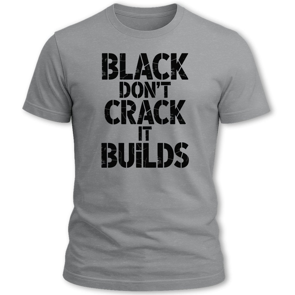 Black Dont Crack It Builds Tee - Zion Threadz