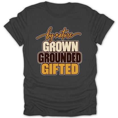 Dark grey t-shirt with text "by nature GROWN GROUNDED GIFTED".