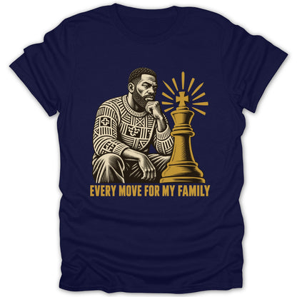 A dark blue t-shirt featuring a graphic of a man next to a chess king and the text EVERY MOVE FOR MY FAMILY.