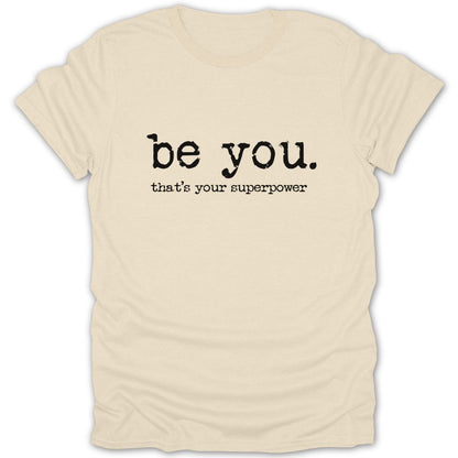 Be You. That's Your Superpower Tee - Zion Threadz