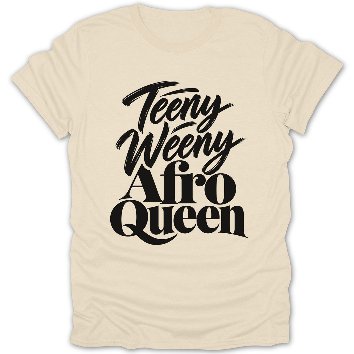 Cream t-shirt with black text that reads "Teeny Weeny Afro Queen."
